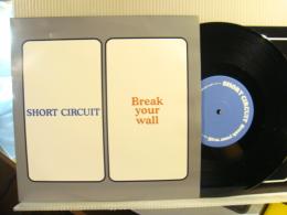 SHORT CIRCUIT / BREAK YOUR WALL