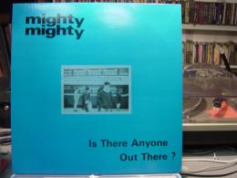 MIGHTY MIGHTY / IS THERE ANYONE OUT THERE?
