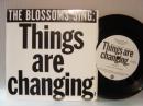 BLOSSOMS/CRYSTALS / THINGS ARE CHANGING/PLEASE BE 