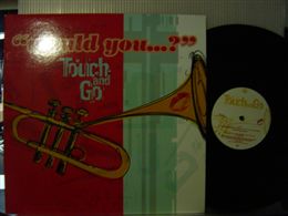 TOUCH AND GO / WOULD YOU …?