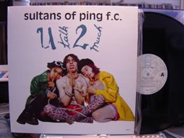 SULTANS OF PING F.C / U TALK 2 MUCH