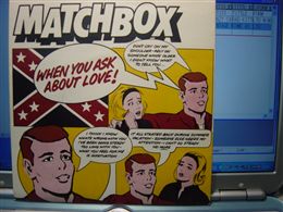 MATCHBOX / WHEN YOU ASK ABOUT LOVE!