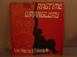 RAGTIME WRANGLERS / LOW MAN ON A TOTEMPOLE