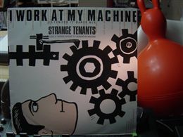 STRANGE TENANTS / I WORK AT MY MACHINE