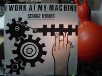 STRANGE TENANTS / I WORK AT MY MACHINE